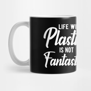 Earth Day - Life with plastic is not fantastic Mug